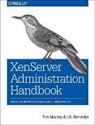 J. K. Benedict, J.k Benedict, Jesse Benedict, Tim Mackey, Mackey Tim - XenServer Administration Handbook