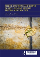 Tanya (The Australian National University Jakimow, Tanya Jakimow, Jakimow Tanya - Affect, Emotions and Power in Development Studies Theory and Practice