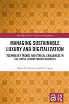 Mario D. Schultz, Mario D. (Franklin University Switzerland Schultz, Peter Seele - Managing Sustainable Luxury and Digitalization