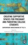 Catherine L. (Dpt of Communication Riley, Katie B. Garner, Catherine L. Riley - Creating Supportive Spaces for Pregnant and Parenting College Students