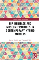 Lizette O''dell Graden, Lizette Gradén, Thomas O'Dell, Tom O'Dell, O'Dell Tom - Hip Heritage and Museum Practices in Contemporary Hybrid Markets