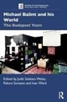Judit Soreanu Szekacs-Weisz, Raluca Soreanu, Judit Szekacs-Weisz, Szekacs-Weisz Judit, Ivan Ward, Ward Ivan - Michael Balint and His World: The Budapest Years