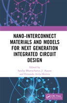Sandip (Sr University Bhattacharya, J Ajayan, Sandip Bhattacharya, Bhattacharya Sandip, Fernando Avila Herrera, Ajayan J... - Nano Interconnect Materials and Models for Next Generation
