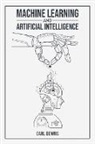 Carl Dennis - MACHINE LEARNING AND ARTIFICIAL INTELLIGENCE