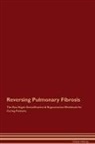 Global Healing - Reversing Pulmonary Fibrosis The Raw Vegan Detoxification & Regeneration Workbook for Curing Patients