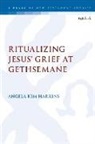 Angela Kim Harkins, Chris Keith - Ritualizing Jesus' Grief at Gethsemane