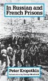 Peter Kropotkin - In Russian and French Prisons