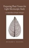 Richard Keating - Preparing Plant Tissue for Light Microscopic Study: A Compendium of Simple Techniques