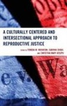 Tomeka M. Singh Robinson, Christina Mary Joseph, Tomeka M. Robinson, Sabrina Singh - Culturally Centered and Intersectional Approach to Reproductive Justic