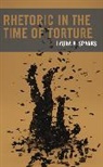 Laura A. Sparks - Rhetoric in the Time of Torture