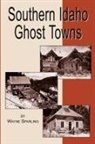 Wayne Sparling - Southern Idaho Ghost Towns