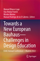 Oya Atalay Franck, Manuel Blanco Lage, Manuel Rodrigo de la O Cabrera, Rodrigo de la O Cabrera, Nicolas Marine, Nicolas Marine et al - Towards a New European Bauhaus-Challenges in Design Education