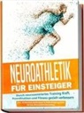 Phillip Roden - Neuroathletik für Einsteiger: Durch neurozentriertes Training Kraft, Koordination und Fitness gezielt verbessern - inkl. 10-Wochen-Actionplan & Aufwärmprogramm für das Neuroathletiktraining