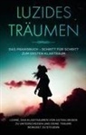 Lorina Blumenberg - Luzides Träumen: Das Praxisbuch - Schritt für Schritt zum ersten Klartraum | Lerne, das Klarträumen von Astralreisen zu unterscheiden und deine Träume bewusst zu steuern
