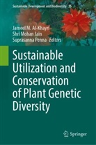 Jameel M Al-Khayri, Jameel M. Al-Khayri, Shri Mohan Jain, Shri Mohan Jain, Suprasanna Penna - Sustainable Utilization and Conservation of Plant Genetic Diversity
