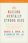 Daniel G. Amen, Amen MD Daniel G, Amen MD Daniel G., Charles Fay - Raising Mentally Strong Kids