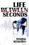 Douglas Weissman - Life Between Seconds