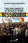 Valeriu Florin Dobrinescu - The Diplomatic Struggle over Bessarabia