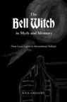 Rick Gregory - The Bell Witch in Myth and Memory