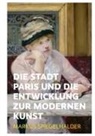 Markus Spiegelhalder - Die Stadt Paris und die Entwicklung zur modernen Kunst