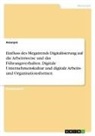 Anonym, Anonymous - Einfluss des Megatrends Digitalisierung auf die Arbeitsweise und das Führungsverhalten. Digitale Unternehmenskultur und digitale Arbeits- und Organisationsformen