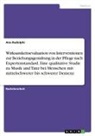 Ana Rudolphi - Wirksamkeitsevaluation von Interventionen zur Beziehungsgestaltung in der Pflege nach Expertenstandard. Eine qualitative Studie zu Musik und Tanz bei Menschen mit mittelschwerer bis schwerer Demenz