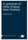 Russell Barlow - A grammar of Ulwa (Papua New Guinea)