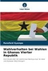 Ransford Gyampo - Wahlverhalten bei Wahlen in Ghanas Vierter Republik