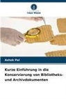 Ashok Pal - Kurze Einführung in die Konservierung von Bibliotheks- und Archivdokumenten