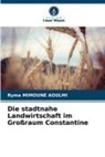 Ryma Mimoune Aoulmi - Die stadtnahe Landwirtschaft im Großraum Constantine