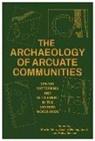 Aaron R. Comstock, Robert A. Cook, William Green, Analise Hollingshead, Megan C. Kassabaum, Bernard K. Means... - The Archaeology of Arcuate Communities