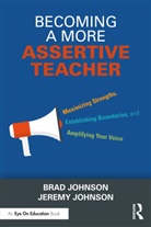 Brad Johnson, Brad (Concordia University Johnson, Jeremy Johnson, Johnson Jeremy - Becoming a More Assertive Teacher