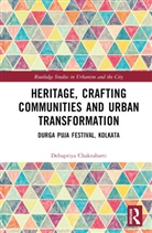 Debapriya Chakrabarti, Debapriya (University of Manchester) Chakrabarti - Heritage, Crafting Communities and Urban Transformation