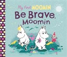 Tove Jansson - My First Moomin: Be Brave, Moomin