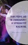 A. J. Lowik, A.J. Lowik - Trans People and the Choreography of Reproductive Healthcare
