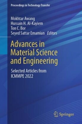 Hussain H. Al-Kayiem, Mokhtar Awang, Ton  C. Bor, Ton C. Bor, Ton C Bor et al, Seyed Sattar Emamian... - Advances in Material Science and Engineering - Selected Articles from ICMMPE 2022