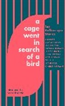 Naomi Alderman, Alderman Naomi, Elif Batuman, Joshua Cohen, Charlie Kaufman, Kaufman Charlie... - A Cage Went in Search of a Bird