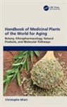 Christophe Wiart, Christophe (University Malaysia Sabah Wiart, Christophe (University of Malaysia Wiart, Christophe (University of Nottingham Wiart, Wiart Christophe - Handbook of Medicinal Plants of the World for Aging