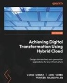 Vikas Grover, Praveen Rajagopalan, Ishu Verma - Achieving Digital Transformation Using Hybrid Cloud
