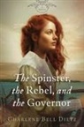 Charlene Bell Dietz - The Spinster, the Rebel, and the Governor