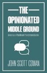 John Scott Cowan, Cowan John Scott - The Opinionated Middle Ground