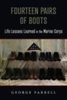 George W Farrell, George W. Farrell - Fourteen Pairs of Boots: Life Lessons Learned in the Marine Corps