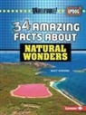 Matt Doeden - 34 Amazing Facts about Natural Wonders