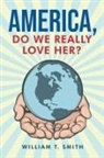 William T. Smith - America, Do We Really Love Her?