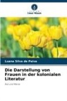 Luana Silva de Paiva - Die Darstellung von Frauen in der kolonialen Literatur