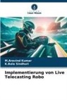 M Aravind Kumar, M. Aravind Kumar, M.Aravind Kumar, K Bala Sindhuri, K. Bala Sindhuri, K.Bala Sindhuri - Implementierung von Live Telecasting Robo