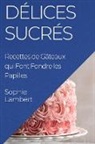 Sophie Lambert - Délices Sucrés