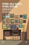 Simon Kuper - Futbol Asla Sadece Futbol Degildir