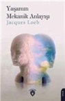 Jacques Loeb - Yasamin Mekanik Anlayisi