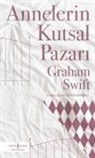 Graham Swift - Annelerin Kutsal Pazari